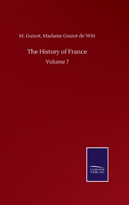 The History of France: Volume 7 3846059994 Book Cover