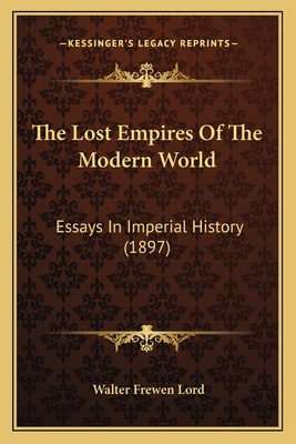 The Lost Empires Of The Modern World: Essays In... 1164191144 Book Cover