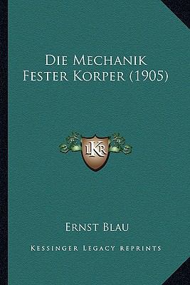 Die Mechanik Fester Korper (1905) [German] 1168093686 Book Cover