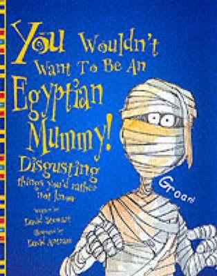 You Wouldn't Want to Be an Egyptian Mummy!: Dis... 0750030658 Book Cover