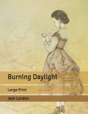 Burning Daylight: Large Print B085RNL1ZS Book Cover