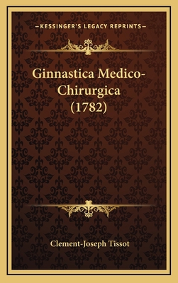 Ginnastica Medico-Chirurgica (1782) [Italian] 1166089274 Book Cover