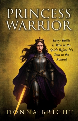 Princess Warrior: Every Battle Is Won in the Sp... B0FLSRC8SL Book Cover
