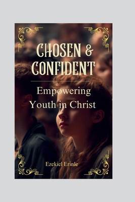 Chosen and Confident: Empowering Youth In Christ            Book Cover