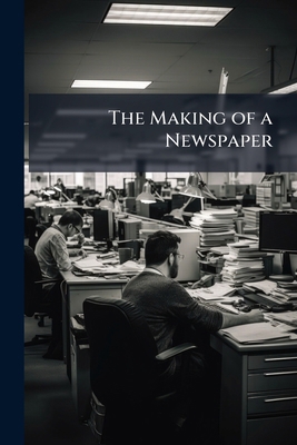 The Making of a Newspaper 1148907351 Book Cover