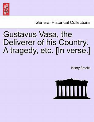 Gustavus Vasa, the Deliverer of His Country. a ... 1241400377 Book Cover