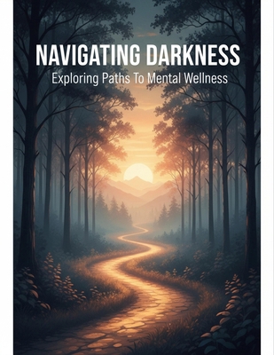 Navigating Darkness: Exploring Paths To Mental ... B0G9RCPG3X Book Cover
