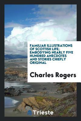 Familiar Illustrations of Scottish Life; Embody... 0649151895 Book Cover