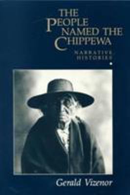 The People Named the Chippewa: Narrative Histories 0816613060 Book Cover