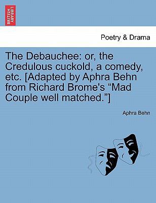 The Debauchee: Or, the Credulous Cuckold, a Com... 124112793X Book Cover