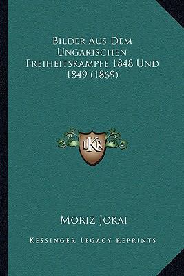 Bilder Aus Dem Ungarischen Freiheitskampfe 1848... [German] 1167588614 Book Cover