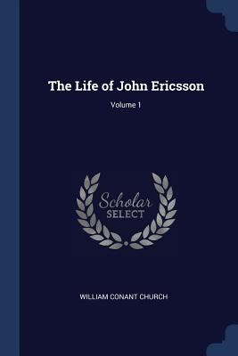 The Life of John Ericsson; Volume 1 1376557436 Book Cover