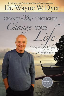 Change Your Thoughts - Change Your Life: Living... 1401911846 Book Cover