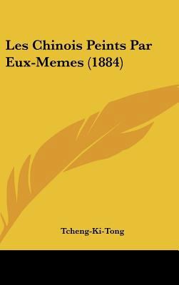 Les Chinois Peints Par Eux-Memes (1884) 1437238858 Book Cover