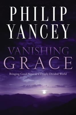 Vanishing Grace: Bringing Good News to a Deeply... 0310351545 Book Cover