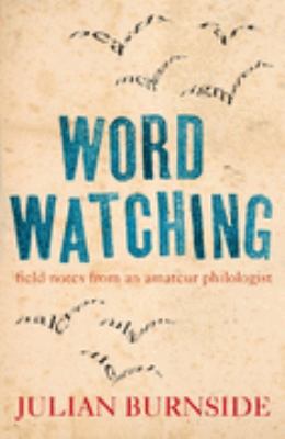 Wordwatching : Field Notes of an Amateur Philol... 1920769382 Book Cover