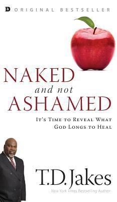 Naked and Not Ashamed: It's Time to Reveal What... 0768418747 Book Cover