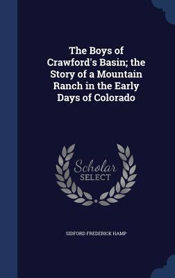 The Boys of Crawford's Basin; the Story of a Mo... 1340155346 Book Cover