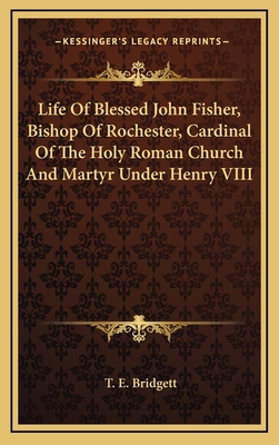 Life Of Blessed John Fisher, Bishop Of Rocheste... 1163466891 Book Cover