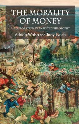 The Morality of Money: An Exploration in Analyt... 0230535437 Book Cover