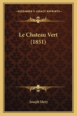 Le Chateau Vert (1851) [French] 1167625404 Book Cover