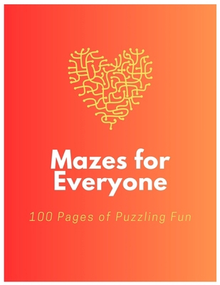 Mazes for Everyone: 100 Pages of Puzzling Fun B0C9SB8HGD Book Cover