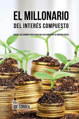 El Millonario Del Interés Compuesto: Hackee Sus... [Spanish] 1720553599 Book Cover