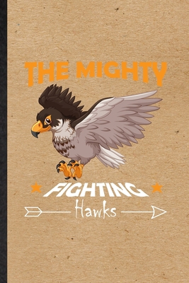 Paperback The Mighty Fighting Hawks: Funny Blank Lined Journal Notebook For Bird Hawk Eagle, Desert Animal, Inspirational Saying Unique Special Birthday Gift Idea Funniest Design Book