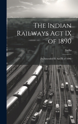 The Indian Railways Act IX of 1890: (As Amended... 1019637595 Book Cover