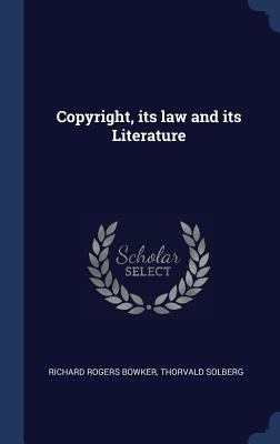 Copyright, its law and its Literature 1340356082 Book Cover