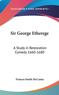 Sir George Etherege: A Study in Restoration Com... 1436686482 Book Cover