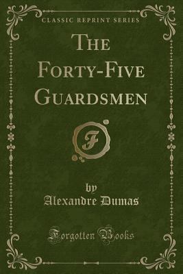 The Forty-Five Guardsmen (Classic Reprint) 1451013701 Book Cover