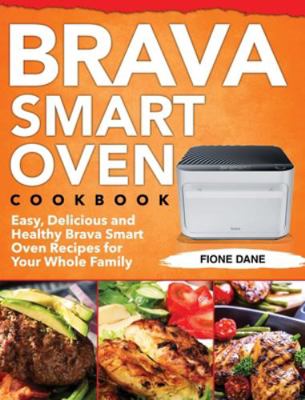 Brava Smart Oven Cookbook: Easy, Delicious and ... 1953702341 Book Cover