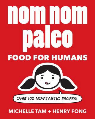 Nom Nom Paleo: Food for Humans Volume 1 1449450334 Book Cover