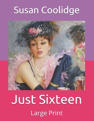 Just Sixteen: Large Print 1693192527 Book Cover