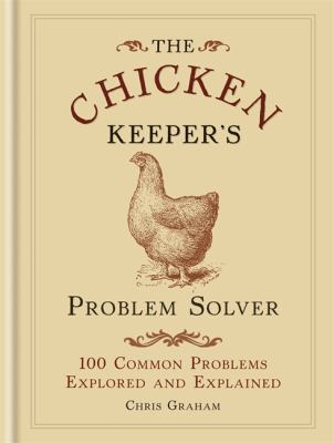 The Chicken Keeper's Problem Solver: 100 Common... 0600630137 Book Cover