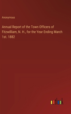 Annual Report of the Town Officers of Fitzwilli... 3385391253 Book Cover