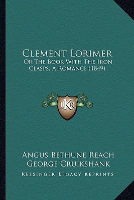 Clement Lorimer: Or The Book With The Iron Clas... 1166470512 Book Cover