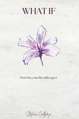 What If?: "Don't live your life with regret" B096VRHS7Y Book Cover