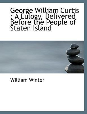 George William Curtis: A Eulogy, Delivered Befo... 1116830868 Book Cover