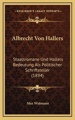 Albrecht Von Hallers: Staatsromane Und Hallers ... [German] 1166835677 Book Cover