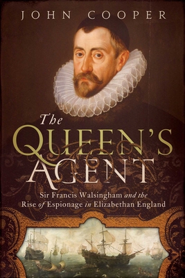 The Queen's Agent: Sir Francis Walsingham and t... 1605985333 Book Cover