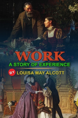 Work: A STORY OF EXPERIENCE BY LOUISA MAY ALCOT... B08JLQLP7S Book Cover