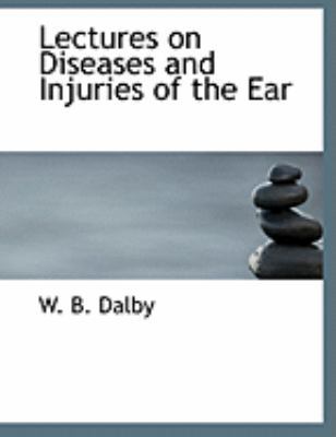 Lectures on Diseases and Injuries of the Ear [Large Print] 0554879298 Book Cover