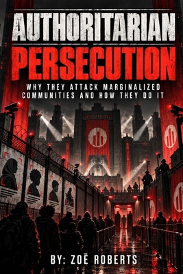 Authoritarian Persecution: Why They Attack Marg... B0HLWN5KCM Book Cover
