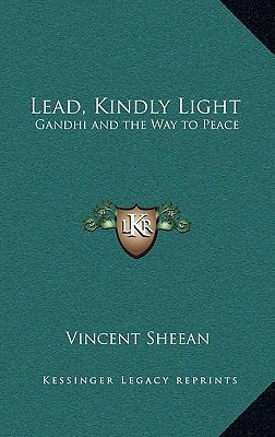 Lead, Kindly Light : Gandhi and the Way to Peace B0006AS060 Book Cover