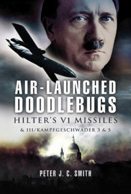 Air-Launched Doodlebugs: The Forgotten Campaign 1844154017 Book Cover
