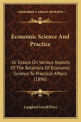 Economic Science And Practice: Or Essays On Var... 1166479064 Book Cover