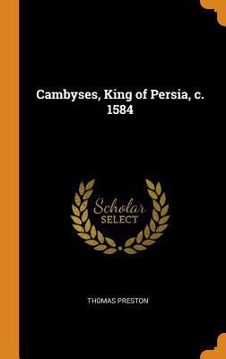 Cambyses, King of Persia, c. 1584 0342836757 Book Cover