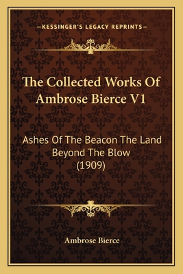 The Collected Works Of Ambrose Bierce V1: Ashes... 1168121051 Book Cover